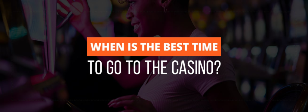 when is the best time to play slot machines at a casino